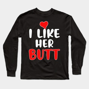 I like her butt Long Sleeve T-Shirt